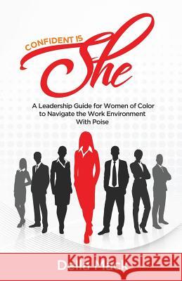 Confident Is She: A Leadership Guide for Women of Color to Navigate the Work Environment with Poise Della Mack 9781729475270 Independently Published - książka
