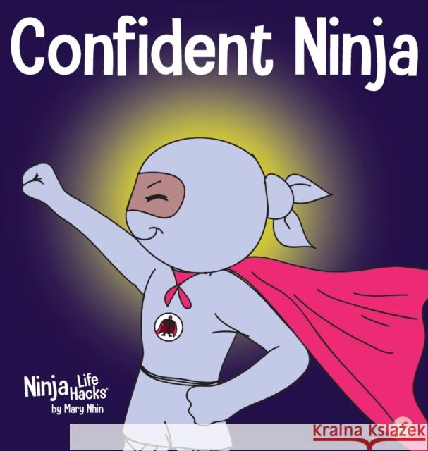 Confident Ninja: A Children's Book About Developing Self Confidence and Self Esteem Mary Nhin 9781953399762 Grow Grit Press LLC - książka