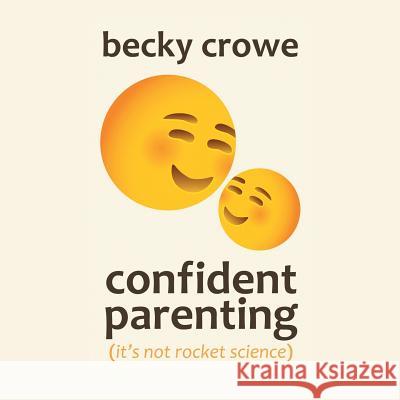 Confident Parenting: It'S Not Rocket Science Crowe, Becky 9781546238775 Authorhouse - książka