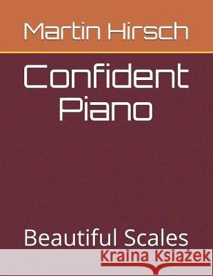 Confident Piano: Beautiful Scales Martin Hirsch 9781085819787 Independently Published - książka