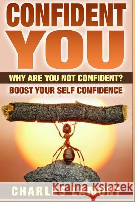 Confident You: Why Are You Not Confident? Boost Your Self Confidence Charles Lamont 9781515214328 Createspace - książka