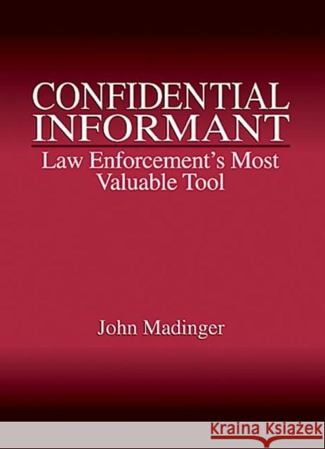 Confidential Informant : Law Enforcement's Most Valuable Tool John Madinger 9780849307096 CRC Press - książka