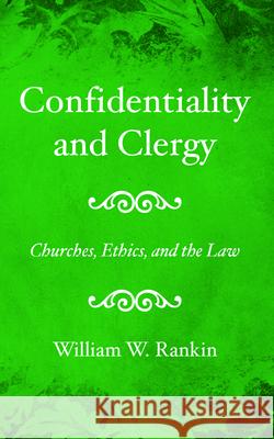 Confidentiality and Clergy William W. Rankin 9781532698576 Wipf & Stock Publishers - książka