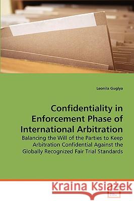 Confidentiality in Enforcement Phase of International Arbitration Leonila Guglya 9783639073188 VDM Verlag - książka