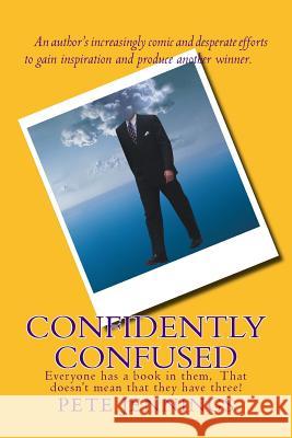 Confidently Confused: Everyone has a book in them, Not everyone has three! Jennings, Pete 9781502812636 Createspace Independent Publishing Platform - książka