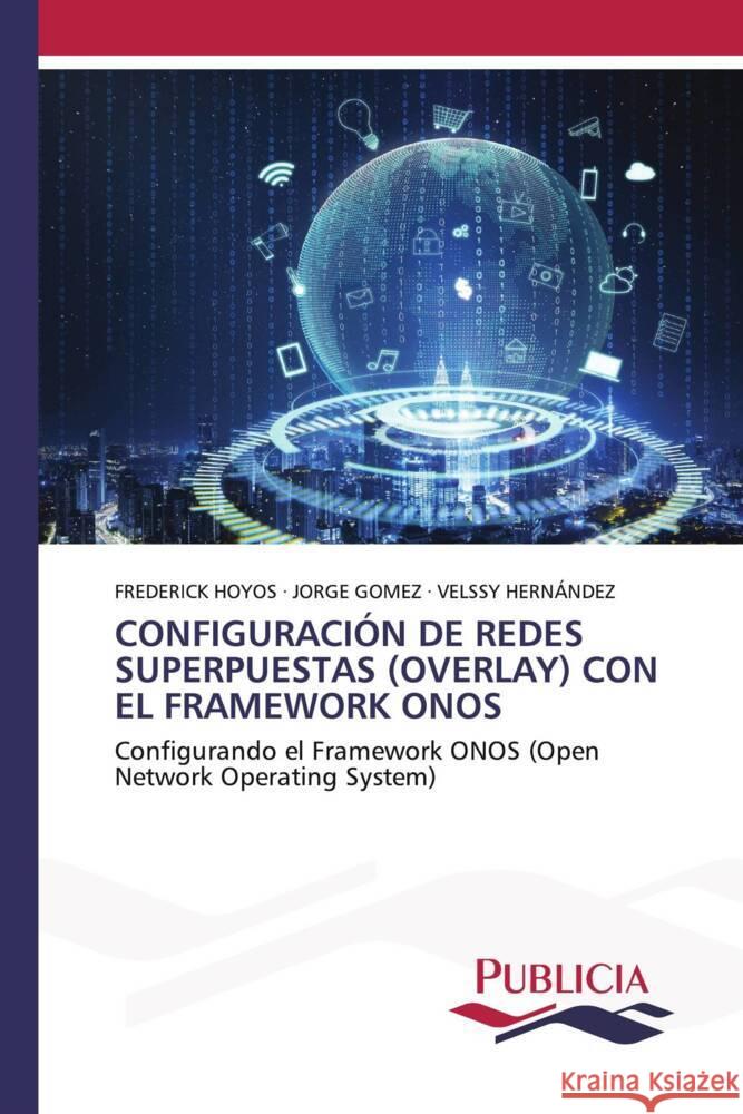 Configuraci?n de Redes Superpuestas (Overlay) Con El Framework Onos Frederick Hoyos Jorge G?mez Velssy Hern?ndez 9783639559927 Publicia - książka