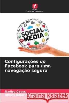 Configurações do Facebook para uma navegação segura Cavus, Nadire, Naaman, Idrees Hajar 9786208007171 Edições Nosso Conhecimento - książka