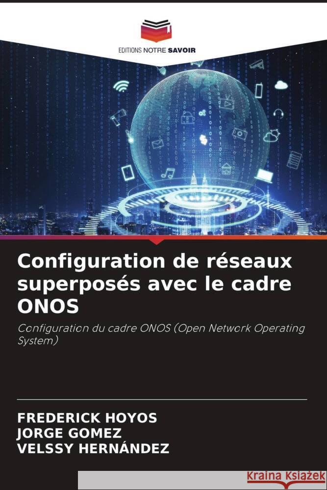 Configuration de r?seaux superpos?s avec le cadre ONOS Frederick Hoyos Jorge G?mez Velssy Hern?ndez 9786207419692 Editions Notre Savoir - książka