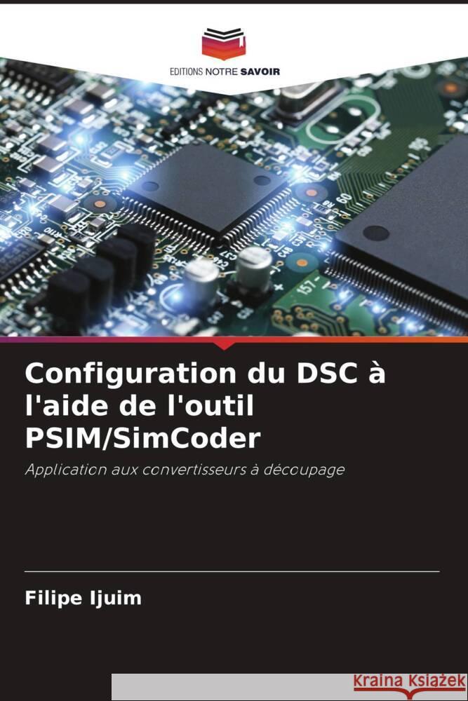 Configuration du DSC à l'aide de l'outil PSIM/SimCoder Ijuim, Filipe 9786208384555 Editions Notre Savoir - książka