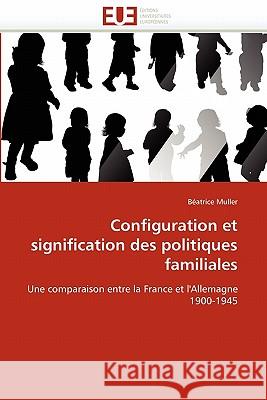Configuration Et Signification Des Politiques Familiales Beatrice Muller 9786131530715 Editions Universitaires Europeennes - książka