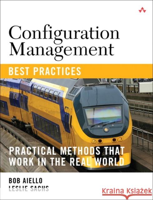 Configuration Management Best Practices : Practical Methods that Work in the Real World Leslie Sachs 9780321685865 Pearson Education (US) - książka
