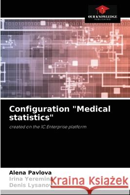 Configuration Medical statistics Alena Pavlova Irina Yeremina Denis Lysanov 9786204048116 Our Knowledge Publishing - książka