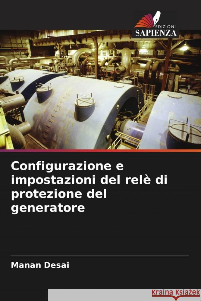 Configurazione e impostazioni del relè di protezione del generatore Desai, Manan 9786205456293 Edizioni Sapienza - książka