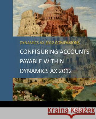 Configuring Accounts Payable Within Dynamics AX 2012 Fife, Murray 9781505663891 Createspace - książka