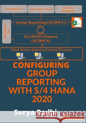 Configuring Group Reporting With S/4 HANA 2020 Surya Padhi 9781737678502 Amazon Digital Services LLC - KDP Print US - książka