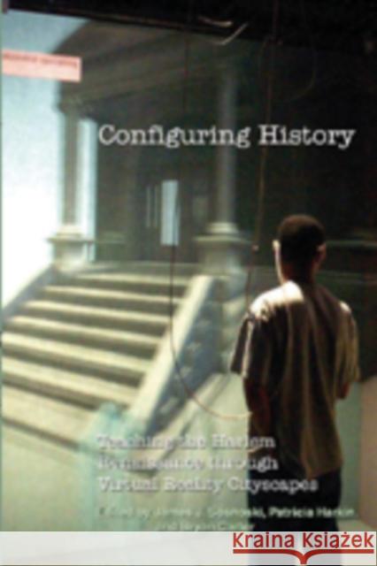 Configuring History: Teaching the Harlem Renaissance Through Virtual Reality Cityscapes Jones, Steve 9780820467849 Peter Lang Publishing Inc - książka