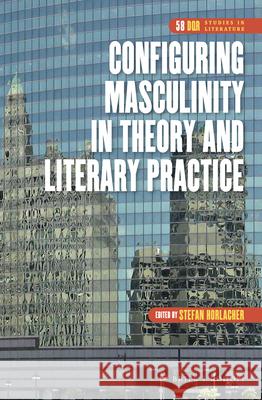 Configuring Masculinity in Theory and Literary Practice Stefan Horlacher 9789004298996 Brill - książka