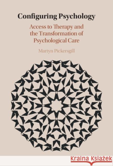 Configuring Psychology: Access to Therapy and the Transformation of Psychological Care Martyn (University of Edinburgh) Pickersgill 9781108494250 Cambridge University Press - książka