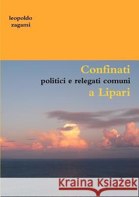 Confinati politici e relegati comuni a Lipari Leopoldo Zagami 9780244639631 Lulu.com - książka