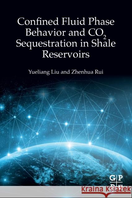 Confined Fluid Phase Behavior and CO2 Sequestration in Shale Reservoirs Zhenhua (Distinguished Chair Professor and Associate Dean of the College of Carbon Neutrality Future Technology, China U 9780323916608 Gulf Publishing Company - książka