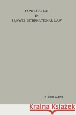 Confiscation in Private International Law Pieter Adriaanse 9789401182409 Springer - książka
