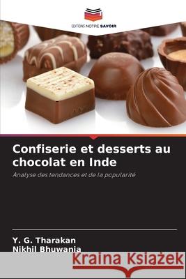 Confiserie et desserts au chocolat en Inde Tharakan, Y. G., Bhuwania, Nikhil 9786208678371 Editions Notre Savoir - książka