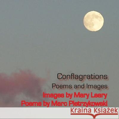 Conflagrations: Poems and Images Marc Pietrzykowski Mary Leary 9781478159346 Createspace - książka