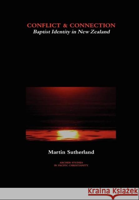 Conflict & Connection: Baptist Identity in New Zealand Sutherland, Martin 9780473192167 Archer Books - książka