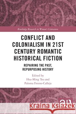 Conflict and Colonialism in 21st Century Romantic Historical Fiction  9781032797724 Taylor & Francis Ltd - książka