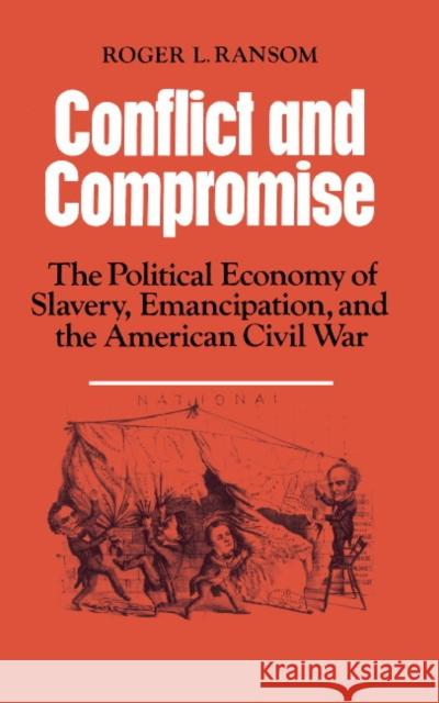 Conflict and Compromise: The Political Economy of Slavery, Emancipation and the American Civil War Ransom, Roger L. 9780521311670 Cambridge University Press - książka