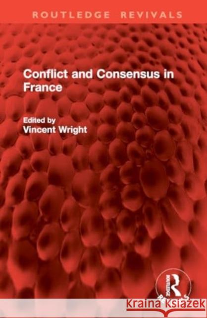 Conflict and Consensus in France Vincent Wright 9781032833040 Routledge - książka