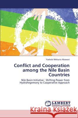 Conflict and Cooperation Among the Nile Basin Countries Abawari Yaekob Mekuria 9783659448485 LAP Lambert Academic Publishing - książka
