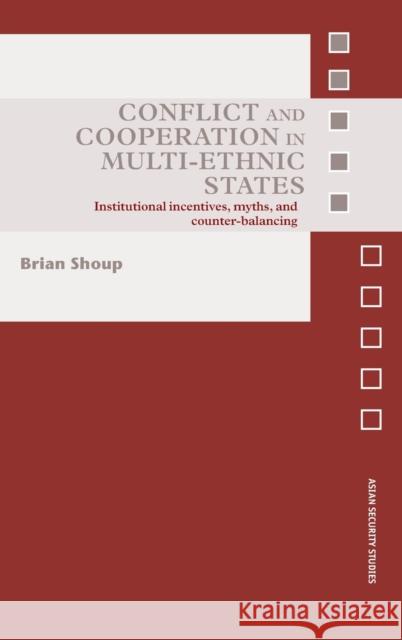 Conflict and Cooperation in Multi-Ethnic States : Institutional Incentives, Myths and Counter-Balancing Shoup                                    Donal J. Sexton 9780415433914 Routledge - książka