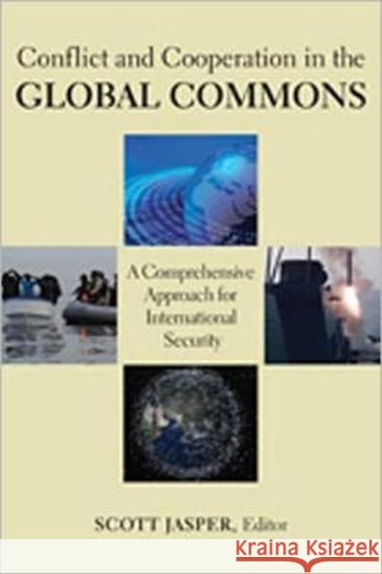 Conflict and Cooperation in the Global Commons: A Comprehensive Approach for International Security Jasper, Scott 9781589019409 Georgetown University Press - książka