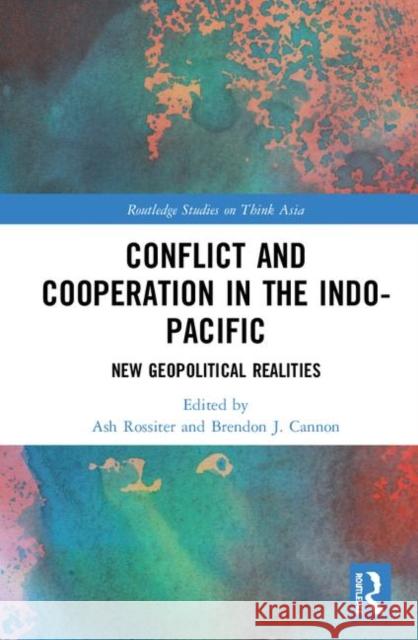 Conflict and Cooperation in the Indo-Pacific: New Geopolitical Realities Rossiter, Ash 9780367423506 Routledge - książka