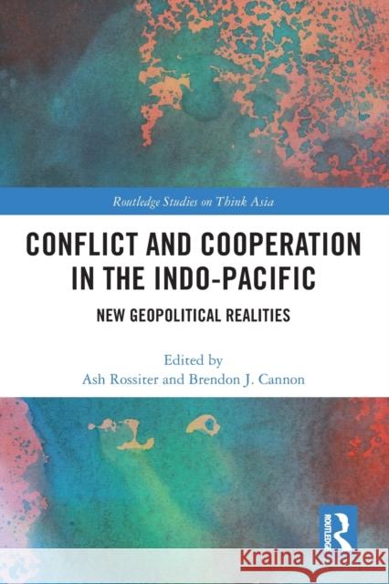 Conflict and Cooperation in the Indo-Pacific: New Geopolitical Realities Rossiter, Ash 9781032400181 Taylor & Francis - książka