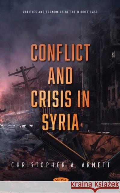 Conflict and Crisis in Syria Christopher A. Arnett   9781536197860 Nova Science Publishers Inc - książka