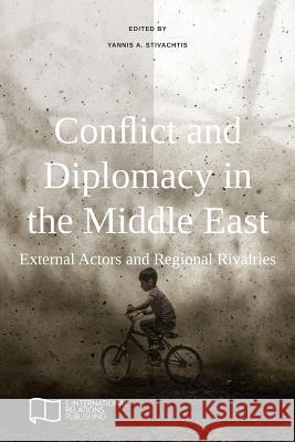 Conflict and Diplomacy in the Middle East: External Actors and Regional Rivalries Yannis A Stivachtis 9781910814499 E-International Relations - książka