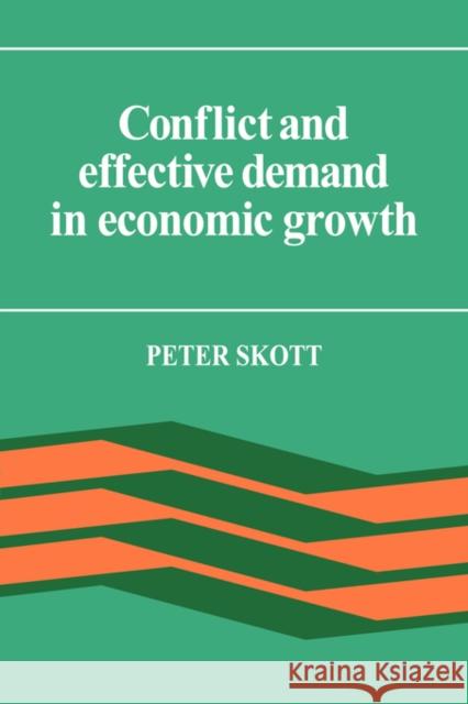 Conflict and Effective Demand in Economic Growth Peter Skott 9780521365963 Cambridge University Press - książka