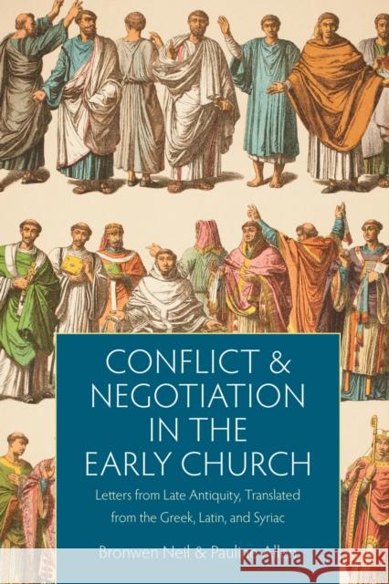 Conflict and Negotiation in the Early Church: Letters from Late Antiquity, Translated from the Greek, Latin, and Syriac Bronwen Neil Pauline Allen 9780813232775 Catholic University of America Press - książka