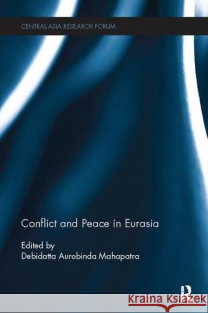 Conflict and Peace in Eurasia Debidatta Aurobinda Mahapatra (Universit   9781138115583 Routledge - książka