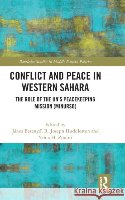 Conflict and Peace in Western Sahara: The Role of the Un's Peacekeeping Mission (Minurso) Besenyő, János 9781032257624 Taylor & Francis Ltd - książka