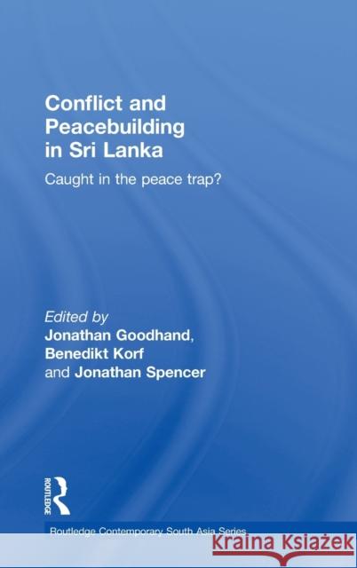 Conflict and Peacebuilding in Sri Lanka: Caught in the Peace Trap? Goodhand, Jonathan 9780415466042 Routledge - książka