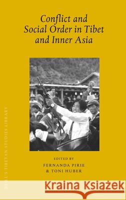 Conflict and Social Order in Tibet and Inner Asia F. Pirie T. Huber 9789004158177 Brill Academic Publishers - książka