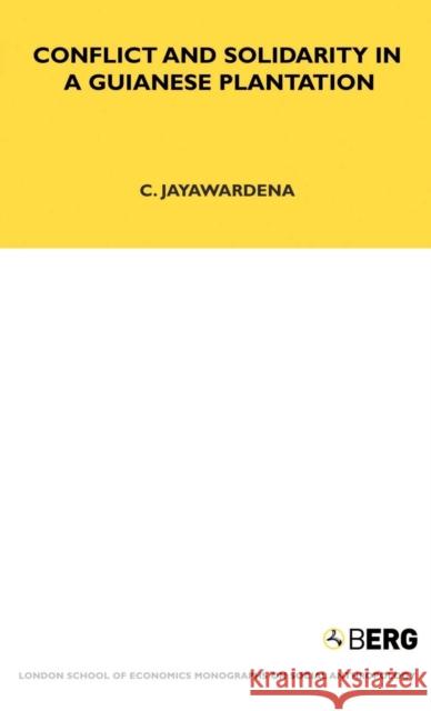 Conflict and Solidarity in a Guianese Plantation C. Jayawardena Chandra Jayawardena 9781845200206 Berg Publishers - książka