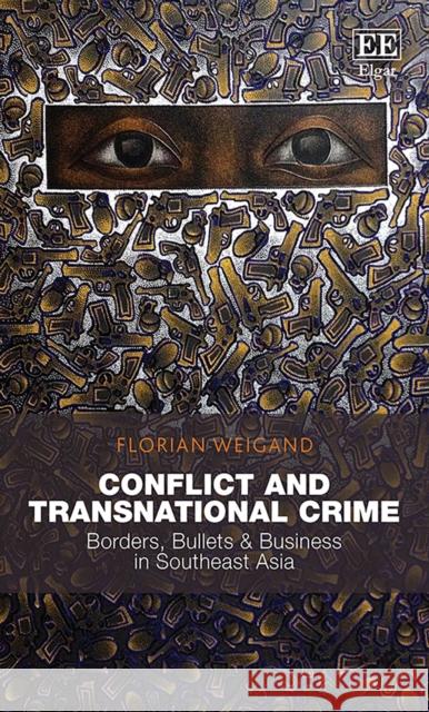 Conflict and Transnational Crime: Borders, Bullets & Business in Southeast Asia Florian Weigand   9781789905199 Edward Elgar Publishing Ltd - książka