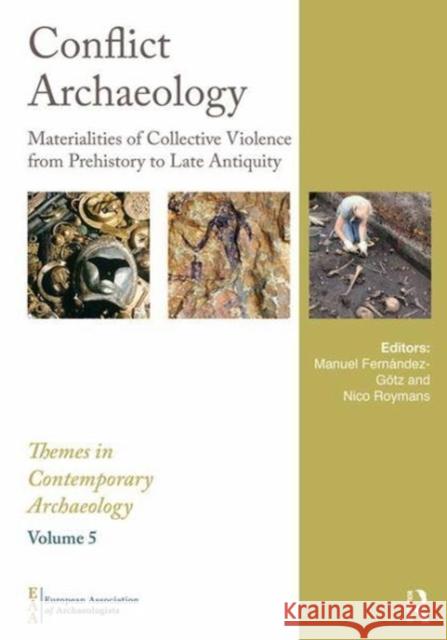 Conflict Archaeology: Materialities of Collective Violence from Prehistory to Late Antiquity European Association of Archaeologists   Manuel Fernaandez-Geotz Nico Roymans 9781138502116 Routledge - książka