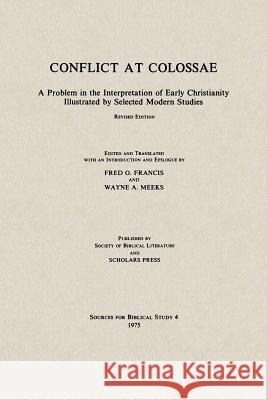 Conflict at Colossae: A Problem in the Interpretation of Early Christianity Illustrated by Selected Modern Studies Francis, Fred O. 9780891300090 Society of Biblical Literature - książka