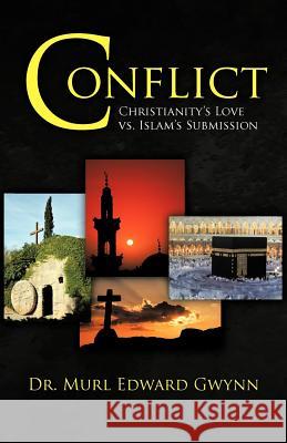 Conflict: Christianity's Love vs. Islam's Submission Gwynn, Murl Edward 9781462034864 iUniverse.com - książka