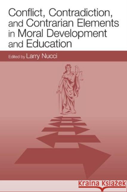 Conflict, Contradiction, and Contrarian Elements in Moral Development and Education Larry P. Nucci 9780805848489 Lawrence Erlbaum Associates - książka